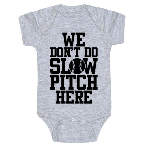 We Don't Do Slow Pitch Here Baby One-Piece