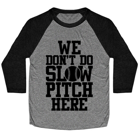 We Don't Do Slow Pitch Here Baseball Tee