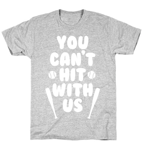 You Can't Hit With Us T-Shirt