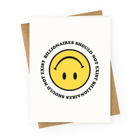 Billionaires Should Not Exist Upside-Down Smiley Face Greeting Card