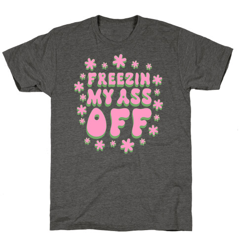 Freezin' My Ass Off T-Shirt