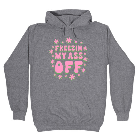 Freezin' My Ass Off Hooded Sweatshirt