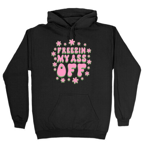 Freezin' My Ass Off Hooded Sweatshirt