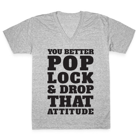 You Better Pop Lock And Drop That Attitude V-Neck Tee Shirt