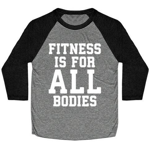 Fitness Is For All Bodies Baseball Tee