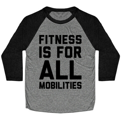 Fitness Is For All Mobilities Baseball Tee