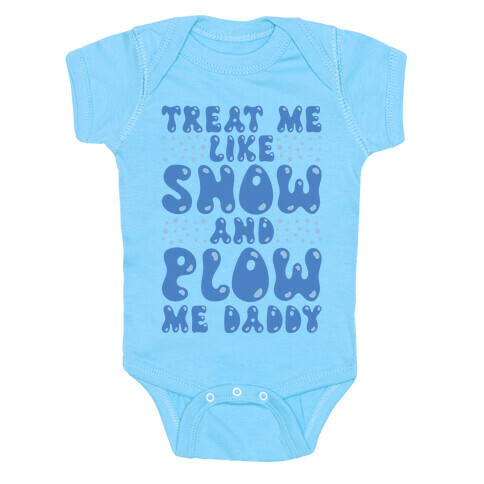 Treat Me Like Snow and Plow Me Daddy Baby One-Piece