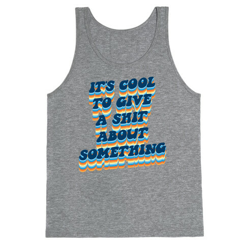 It's Cool To Give A Shit About Something Tank Top