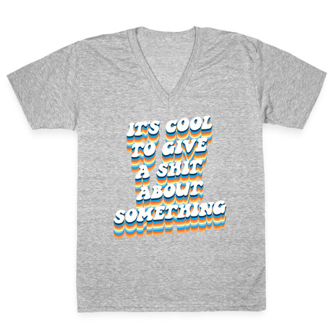 It's Cool To Give A Shit About Something V-Neck Tee Shirt