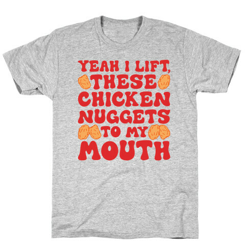 I Lift Chicken Nuggets To My Mouth T-Shirt