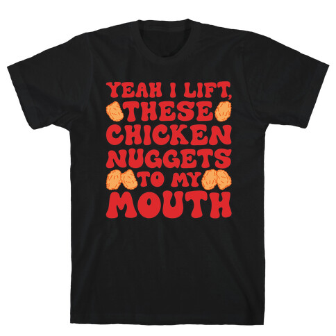 I Lift Chicken Nuggets To My Mouth T-Shirt