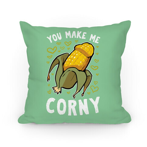 You Make Me Corny Pillow