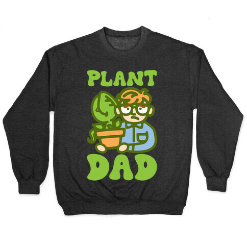 Plant Dad Parody Pullover