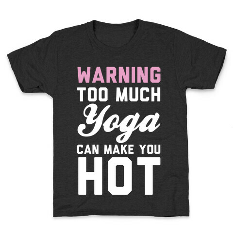 Warning: Too Much Yoga Can Make You Hot Kids T-Shirt