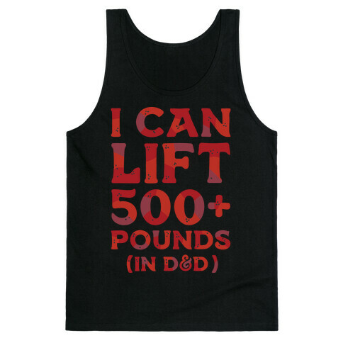 I Can Lift 500+ Pounds (In D&D) Tank Top