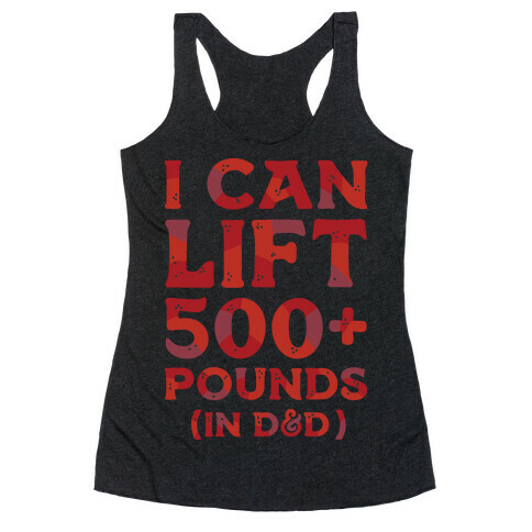 I Can Lift 500+ Pounds (In D&D) Racerback Tank Top
