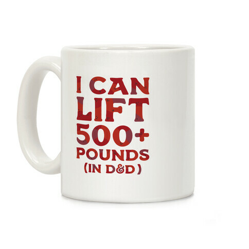I Can Lift 500+ Pounds (In D&D) Coffee Mug