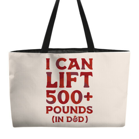 I Can Lift 500+ Pounds (In D&D) Weekender Tote