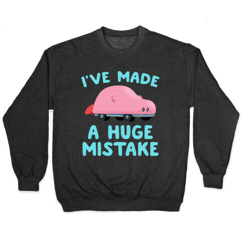 I've made a Huge Mistake (Kirby Parody) Pullover