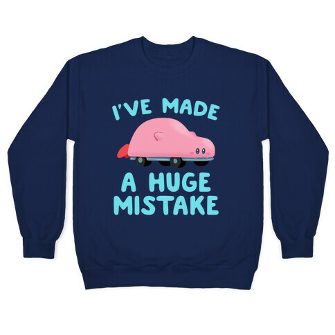 I've made a Huge Mistake (Kirby Parody) Pullover