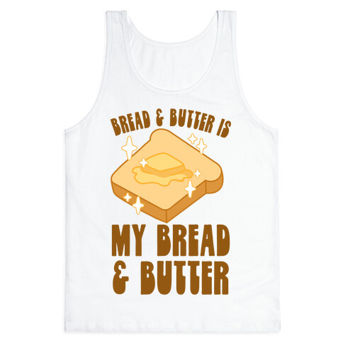 Bread & Butter is my Bread & Butter Tank Top