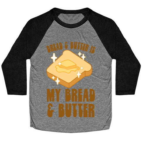 Bread & Butter is my Bread & Butter Baseball Tee