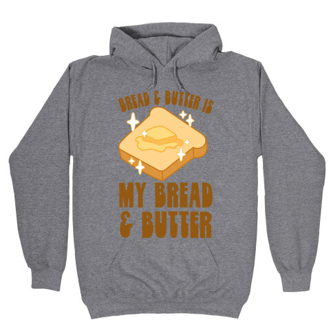 Bread & Butter is my Bread & Butter Hooded Sweatshirt