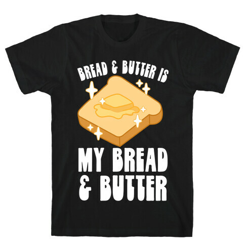 Bread & Butter is my Bread & Butter T-Shirt