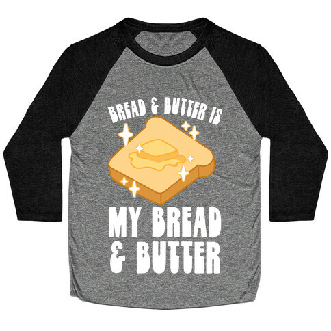 Bread & Butter is my Bread & Butter Baseball Tee