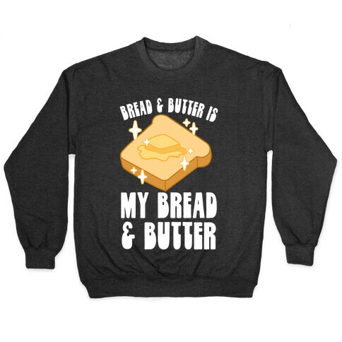 Bread & Butter is my Bread & Butter Pullover