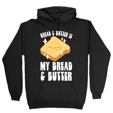 Bread & Butter is my Bread & Butter Hooded Sweatshirt