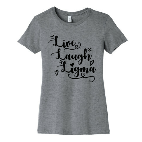 Live Laugh Ligma Womens T-Shirt