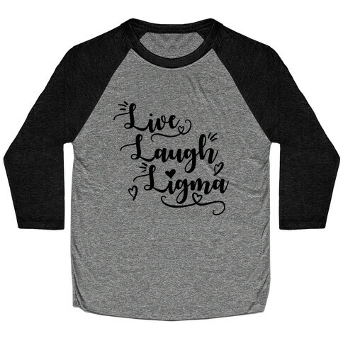 Live Laugh Ligma Baseball Tee