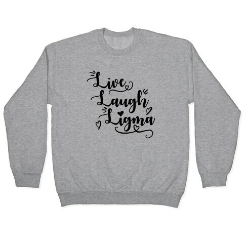 Live Laugh Ligma Pullover