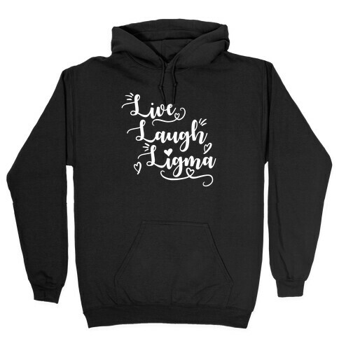 Live Laugh Ligma Hooded Sweatshirt