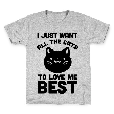 I Just Want All The Cats to Love Me Best! Kids T-Shirt