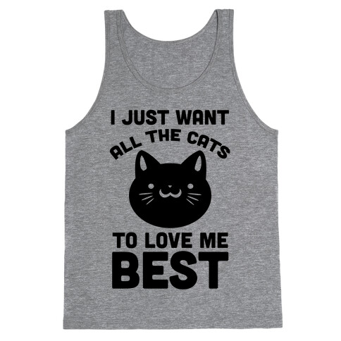 I Just Want All The Cats to Love Me Best! Tank Top