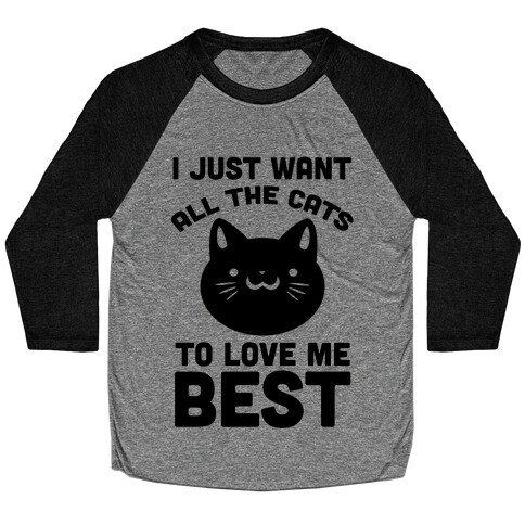 I Just Want All The Cats to Love Me Best! Baseball Tee