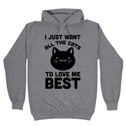 I Just Want All The Cats to Love Me Best! Hooded Sweatshirt
