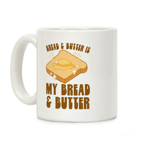 Bread & Butter is my Bread & Butter Coffee Mug