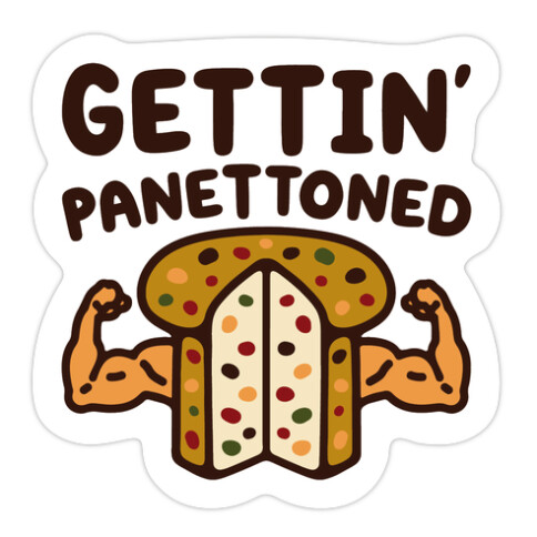 Gettin' Panettoned  Die Cut Sticker