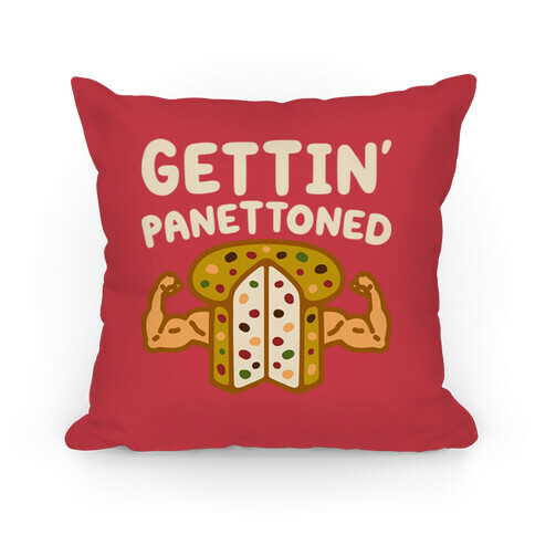 Gettin' Panettoned  Pillow