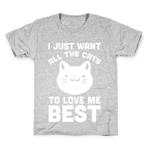 I Just Want All The Cats to Love Me Best! Kids T-Shirt