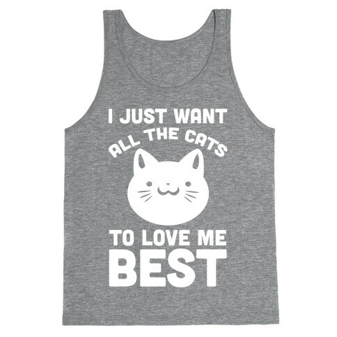 I Just Want All The Cats to Love Me Best! Tank Top