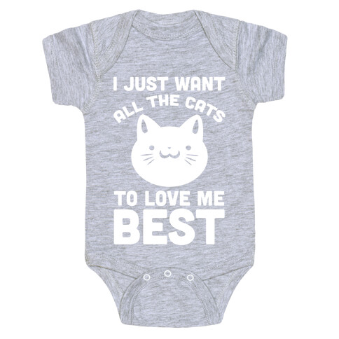 I Just Want All The Cats to Love Me Best! Baby One-Piece