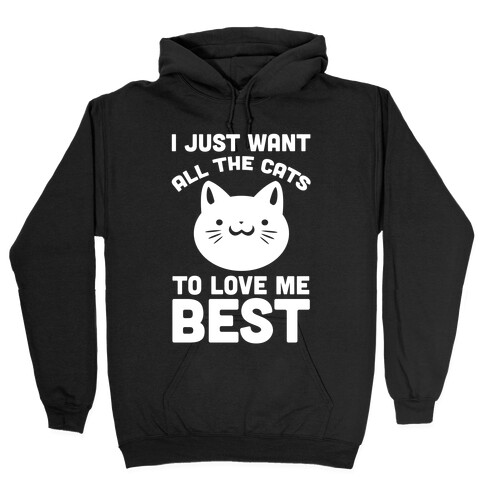 I Just Want All The Cats to Love Me Best! Hooded Sweatshirt