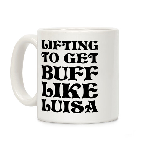 Lifting To Get Buff Like Luisa Coffee Mug