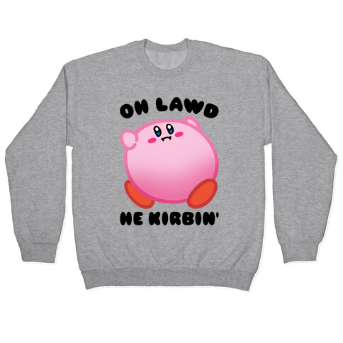 Oh Lawd He Kirbin' Parody Pullover