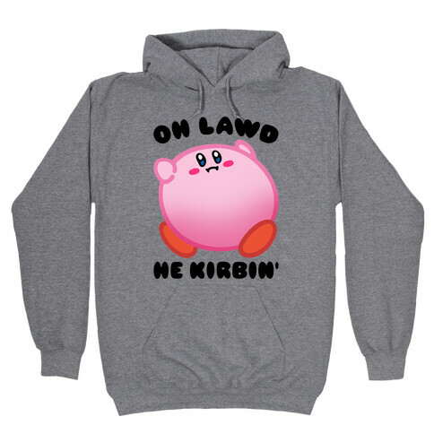 Oh Lawd He Kirbin' Parody Hooded Sweatshirt