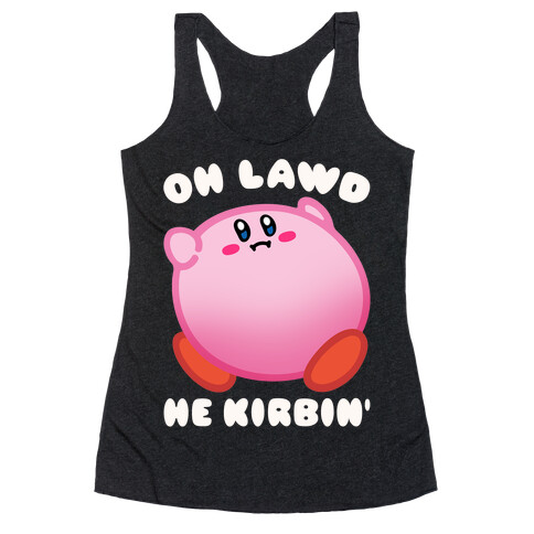 Oh Lawd He Kirbin' Parody Racerback Tank Top